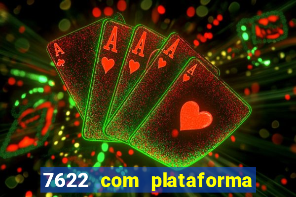 7622 com plataforma de jogos